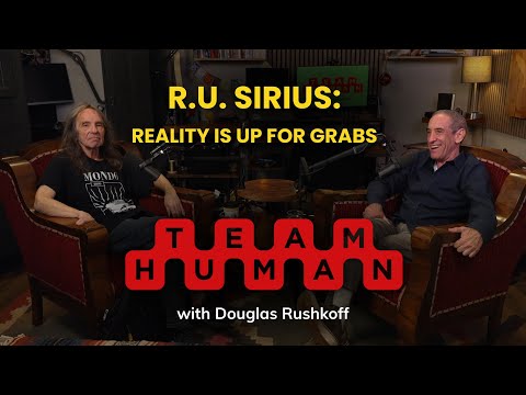 R.U. Sirius: Reality is up For Grabs | Team Human Podcast w/ Douglas Rushkoff Ep. 334