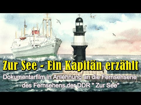 " Zur See - Ein Kapitän erzählt " Dokumentarfilm zur Fernsehserie des Fernsehens der DDR " Zur See"