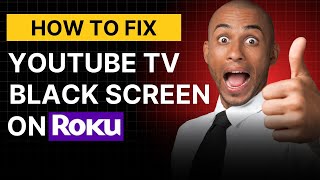 How to Fix YouTube TV Black Screen on Roku (7 Easy Steps)