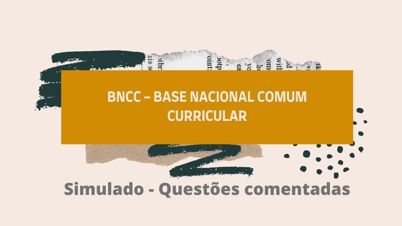 BNCC - Base Nacional Comum Curricular - Simulado e questões.