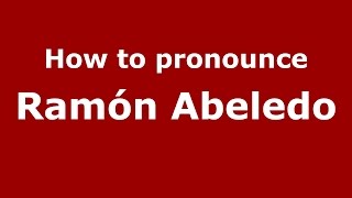 How to pronounce Ramón Abeledo