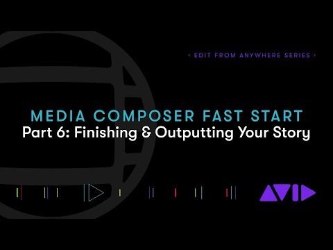 Media Composer Fast Start – Part 6: Finishing and Outputting Your Story