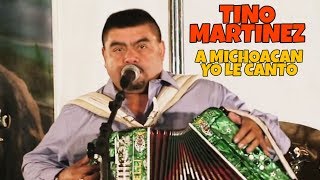 Tino Martinez - A Michoacan Yo Le Canto - Sigo Siendo La Chiro