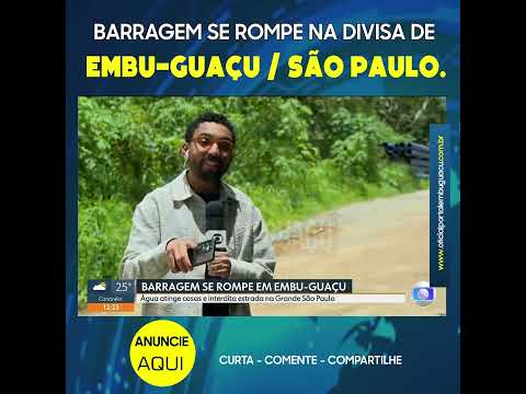 Barragem se rompe na divida de Embu-Guaçu/ São Paulo.