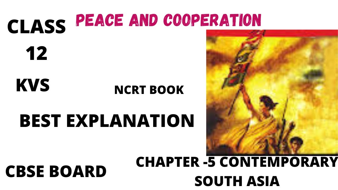 PEACE AND COOPERATION CLASS -12 POLITICAL SCIENCE, CBSE CHAPTER 5 CONTEMPORARY SOUTH ASIA