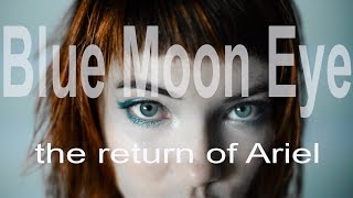 Blue Moon Eye (the return of Ariel)