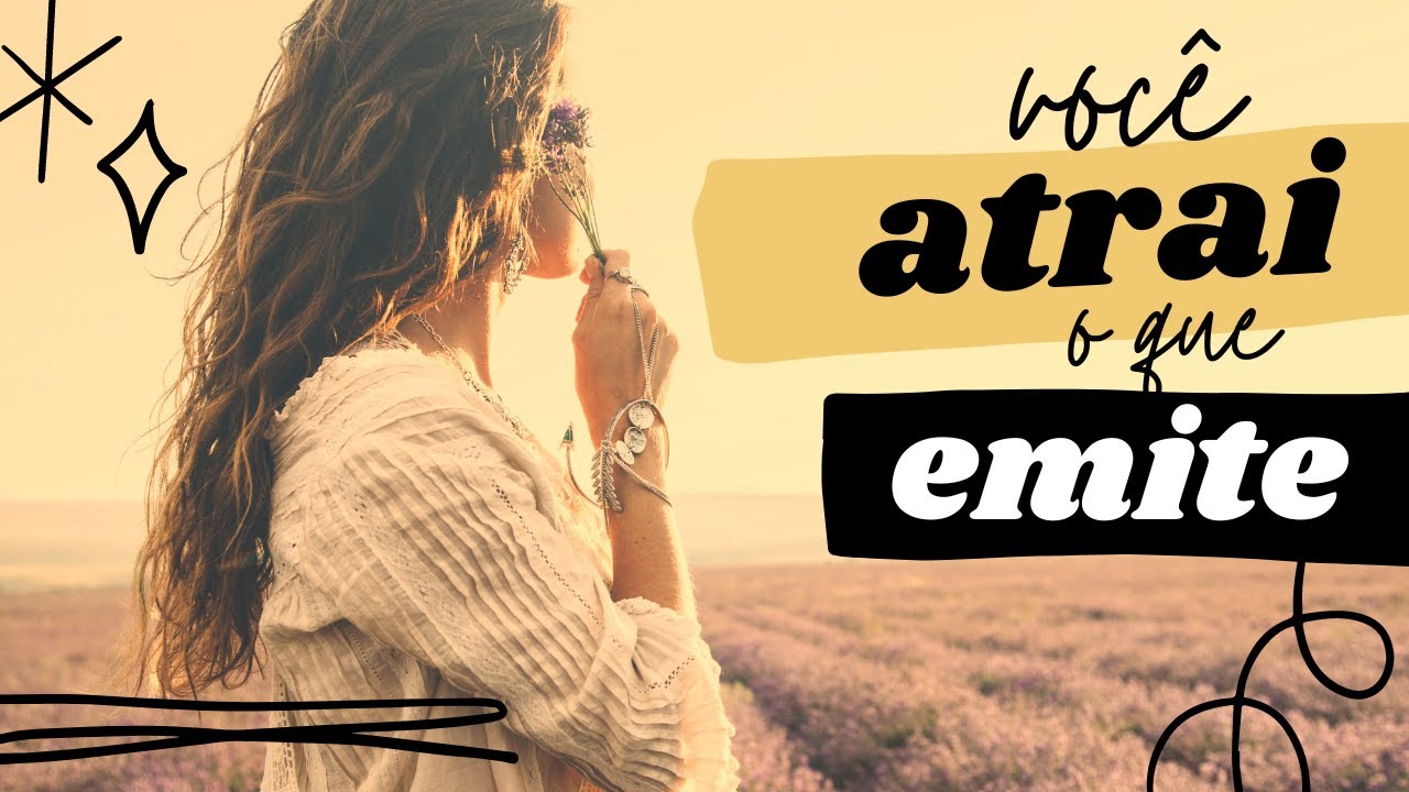 Você atrai o que você emite