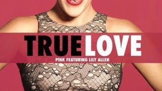 True love - Pink ft. Lilly Allen ( Lyrics)