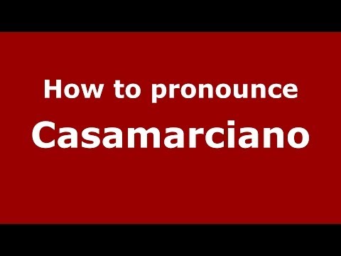 How to pronounce Casamarciano (Italian/Italy) - PronounceNames.com