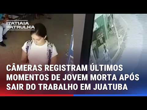 CÂMERAS REGISTRAM ÚLTIMOS MOMENTOS DE JOVEM MORTA APÓS SAIR DO TRABALHO EM JUATUBA