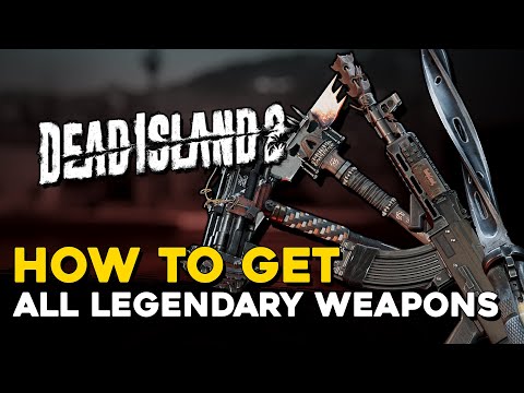 Dead Island 2 How To Get All 8 Legendary Weapons