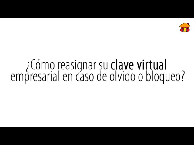 ¿Como puedo reasignar Clave Virtual Empresarial?