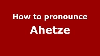 How to pronounce Ahetze