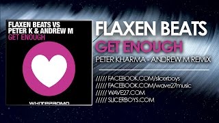 Flaxen Beats VS Peter K & Andrew M - Get Enough ( Peter K & Andrew M Remix )