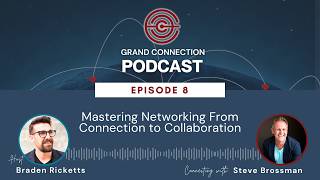 Mastering Networking From Connection to Collaboration with Steve Brossman | 008