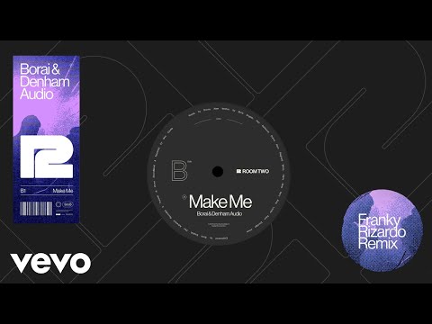 Borai & Denham Audio - Make Me (Franky Rizardo Remix - Official Audio)