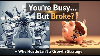 You’re Busy… But Broke? 👉 Why Hustle Isn’t a Growth Strategy