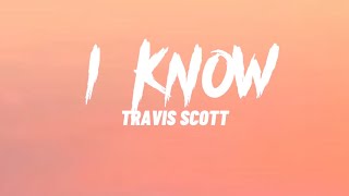 Travis Scott - I Know (Lyrics)