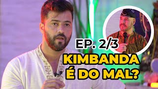 KIMBANDA ep. 2/3 | A relação da Kimbanda com a Umbanda