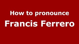 How to pronounce Francis Ferrero