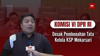 Komisi VI DPR RI - Desak Pembenahan Tata Kelola KSP Mekarsari - TVR 120