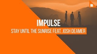 Impulse feat. Josh Deamer - Stay Until The Sunrise [FREE DOWNLOAD]