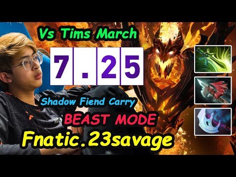 Fnatic 23savage [Shadow Fiend] BEAST CARRY New Patch 7.25 vs Tims March Dota 2 Gameplay