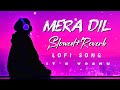 Mera Dil Slowed And Reverb Romantic Song Lofi Song Deep Feelings