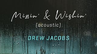 Drew Jacobs Missin' And Wishin' (Acoustic)