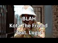 BLAH Clean Version Kota The Friend Feat Logic