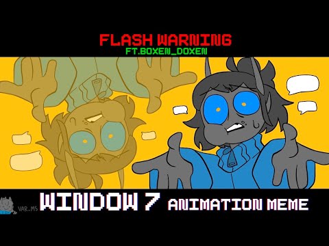 Window 7 || FW || Animation meme || Ft.@boxen_doxen