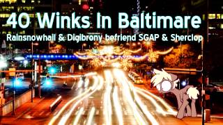 40 Winks In Baltimare (RainSnowHail & Digibrony befriend SGAP & Sherclop)