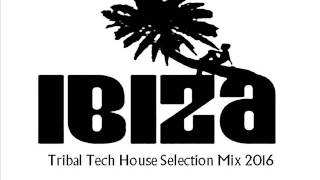 IBIZA TRIBAL TECH HOUSE SELECTION SUMMER 2016