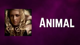 Ellie Goulding - Animal (Lyrics)