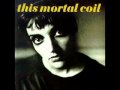This Mortal Coil - Several Times