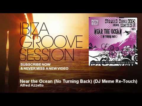 Alfred Azzetto - Near the Ocean (No Turning Back) - DJ Meme Re-Touch - IbizaGrooveSession