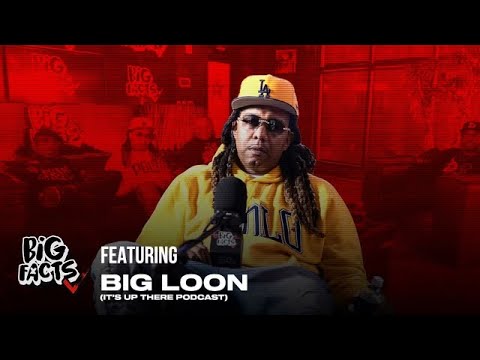BIG LOON (It’s Up There Podcast) On BIG FACTS!!!