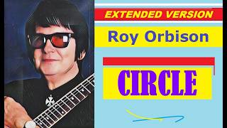 Roy Orbison - CIRCLE (extended version)