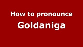 How to pronounce Goldaniga