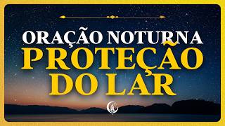 Querido Deus, Protege Meu Lar e Quem Eu Amo | Oração Para Antes de Dormir em Paz