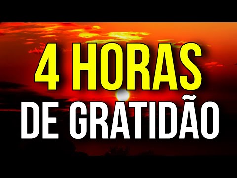 4 HORAS DE GRATIDÃO PARA OUVIR EM QUALQUER MOMENTO DO DIA