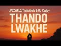 JAZZWRLD Thukuthela GL Ceejay Ft Nokwazi Thando Lwakhe Lyric Video Southafricanmusic 3steps
