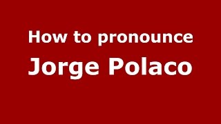 How to pronounce Jorge Polaco