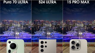 Huawei Pura 70 Ultra vs Samsung S24 Ultra vs iPhone 15 Pro Max Camera Test