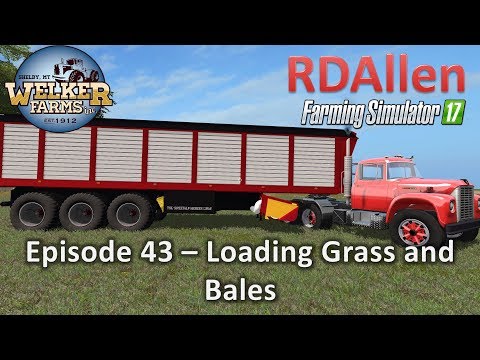 Farming Simulator 17 Welker Farms E43 - Loading Grass and Bales