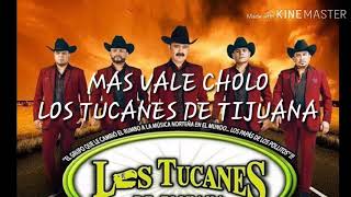 MAS VALE CHOLO | LOS TUCANES DE TIJUANA CON LETRA✔✅ |♡MR.AVILAS AVILAS