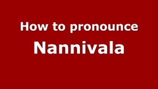 How to pronounce Nannivala