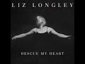 Rescue My Heart - Liz Longley Official Lyric Video