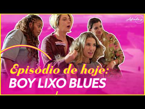 AFIADAS | EPISÓDIO 3 - BOY LIXO BLUES