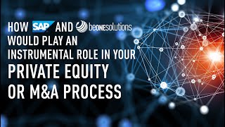 How SAP and be one solutions would play an instrumental role in your Private Equity or M&A process